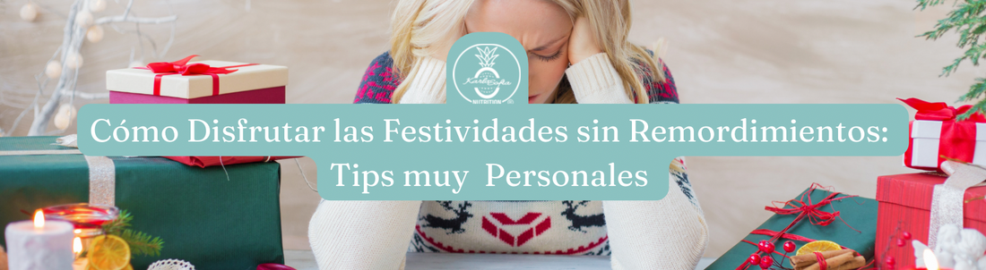 Cómo Disfrutar las Festividades sin Remordimientos: Tips muy  Personales